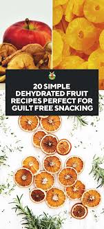 20 Simple Dehydrated Fruit Recipes Perfect For Guilt Free Snacking Dehydrated Fruit Dehydrator Recipes Fruit Fruit Recipes