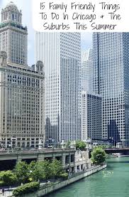 15 Family Friendly Things To Do In Chicago And The Suburbs This Summer Fun Places To Go Family Friendly Travel Best Vacation Spots