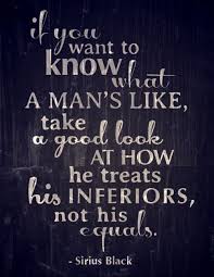 If You Want To Know What A Man S Like Harry Potter If You Want To Know What A Man S Like Quotable Quotes Wisdom Words