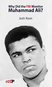Why Did the FBI Monitor Muhammad Ali? by Josh Keen