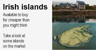 Located off the coast of west cork (county cork), on the south coast of ireland, this wild jewel should quickly seduce a buyer!a true natural treasure, this island has an extraordinary setting, between land and ocean: Buying An Irish Island Is Cheaper Than You Think