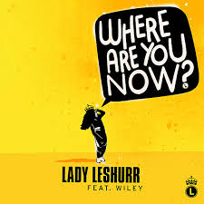 Where are you now when i need you the most? Where Are You Now Von Lady Leshurr Napster
