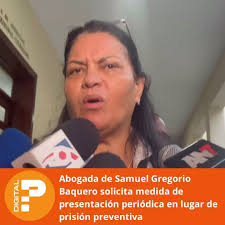 Ingrid Hidalgo, representante legal de Samuel Gregorio Baquero Sepúlveda,  solicitó al tribunal la imposición de una medida de presentación periódica  en lugar de la prisión preventiva que solicitó el ...