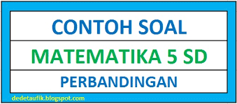 Contoh Soal Perbandingan Pelajaran Matematika Kelas 5 Sd Dede Taufik