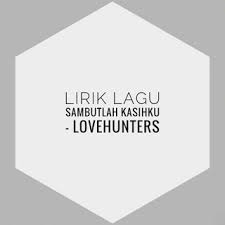 Mp3 duration 14:16 size 32.65 mb. Lirik Lagu Sambutlah Kasihku Lovehunters Adi Channel