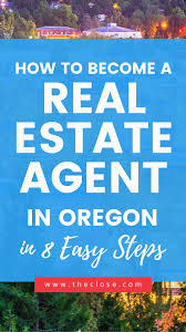 How To Get An Oregon Real Estate License In 8 Easy Steps The Close Real Estate License Real Estate Classes Real Estate Exam