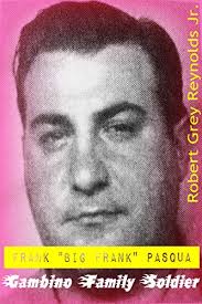 Frank "Big Frank" Pasqua: Gambino Family Soldier by Robert Grey Reynolds  Jr.