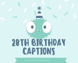 121 Happy 20th Birthday Captions Quotes For Instagram Yourself You deserve them a lot. happy 20th birthday captions quotes