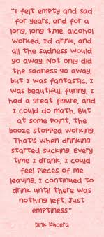 If alcoholism is a disease, it is a strange one, because the alcoholic is the most direct cause of his or. Quotes About Alcohol Addiction Quotesgram
