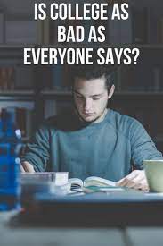 Is College As Bad As Everyone Says College Questions Community College High School