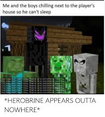 Minecraft herobrine caught on camera 1.7.4 (no mods). Me And The Boys Chilling Next To The Player S House So He Can T Sleep Are Nonaters Nearbyr Re Nongtera Nearby Re Nongters Nearby Tou Nay Not Rest Now There Are Nonsters Nearby