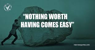 Check spelling or type a new query. Nothing Worth Having Comes Easy Quote Veeroesquotes