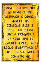 Don T Let The Sun Go Down On Me Lyrics Elton John Don T Let The Sun Go Down On Me Great Song Lyrics Music Quotes Lyrics Music Lyrics
