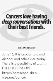 I have this friend who had cancer. Cancers Love Having Deep Conversations With Their Best Friends Zodiacmind Tumblr June 13 It Is Crucial To Avoid Alcohol And Other Vice Today There Is A Possibility Of Full Horoscope Httphoroscope Daily Freenetcancer