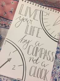 Live Your Life By A Compass Not A Clock Dibujos De Cita Citas De Revistas Frases Para Dibujar