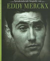 Spraakmakende biografie van Eddy Merckx, Philippe Brunel & Rik Vanwalleghem  |...