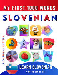 Learn Slovenian For Beginners, My First 1000 Words: Bilingual Slovenian -  English Language Learning Book For Kids & Adults: Delarosa, Effie:  9798796821725: Amazon.com: Books