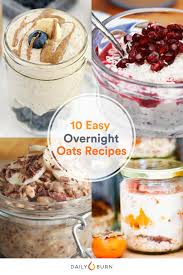 Remove from the fridge and if desired, add more milk and extra toppings. 10 Easy Overnight Oats Recipes To Make Now Daily Burn