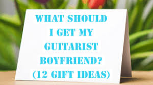 The most important gift of all. What Should I Get My Guitarist Boyfriend 12 Gift Ideas Yourguitarguide Com