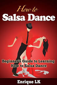 How to dance salsa basic steps. Amazon Com How To Salsa Dance A Beginner S Guide To Learning How To Salsa Dance Ebook Lk Enrique Kindle Store