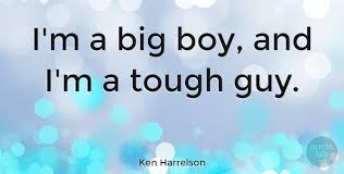 Definition of tough guy in the idioms dictionary. Ken Harrelson I M A Big Boy And I M A Tough Guy Quotetab