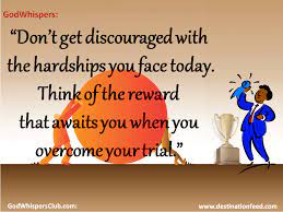 Don T Get Discouraged With The Hardships You Face Today Destination Feed