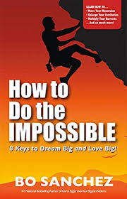 I've been hearing a lot about bo sanchez lately and got curious so i looked thank you for the pdf.just a question please.there is one i got error downloading. How To Do The Impossible 8 Keys To Dream Big And Love Big Kindle Edition By Sanchez Bo Religion Spirituality Kindle Ebooks Amazon Com