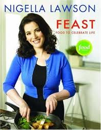 Nigella lawson, the effortlessly chic tv host, food writer, and business woman who we'd all love to share a meal with. Feast Food To Celebrate Life By Nigella Lawson