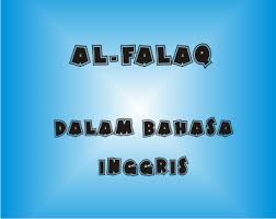 Pada surah al falaq ini, allah s.w.t. Al Falaq Dalam Bahasa Inggris Terjemah Surat Al Falaq