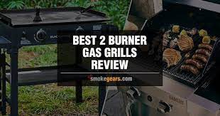 Best 2 Burner Gas Grills Review Of 2021 Top 10 Picks Gas Grill Grilling Bbq