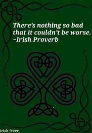  Irish Fatalism To Be Read With A Smile On The Face And A Guinness In The Hand Irish Quotes Irish Proverbs Quotes