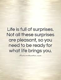 Quotes About Surprises In Life Quotes Surprise Quotes Be Yourself Quotes What Is Life About