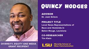 Quincy Hodges is one of our Ph.D. students and a Diversity, Equity and  Media Grant recipient. His research project is titled “Local News  Representations of Race and Homicide in Baton Rouge, Louisiana.” #