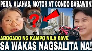 ABOGADO NG KAMPO NI DAVE LUMABAS NA! PAGKUHA SA PERA, ALAHAS AT CONDO  MALINAW NA!