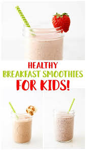 Healthy Breakfast Smoothies For Kids Recipe Smoothies For Kids Healthy Smoothies For Kids Healthy Breakfast Smoothies