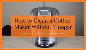 Below is a list of 7 different ways you can use today to clean your coffee maker with ease. How To Clean A Coffee Maker Without Vinegar Top 10 Methods Acg