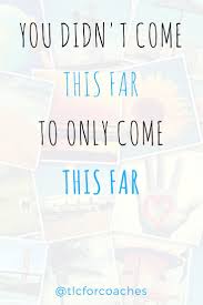 Images I Didn T Come This Far To Only Come This Far Tlc Inspirational Quotes Inspirational Quotes Encouragement Quotes Quotes Inspirational Positive