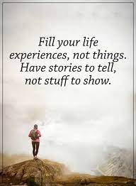 Enjoy reading and share 241 famous quotes about life experience with everyone. How To Fill Your Life Experience Positive Life Quotes Sayings Boom Sumo