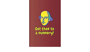 Where does the phrase get thee to a nunnery come from? Get Thee To A Nunnery A Quote From Hamlet By William Shakespeare Diego Sam Amazon De Bucher
