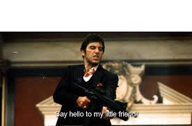 Lil mister say, hello, it's montana, come and meet my friend i got a.40 with a 30, i will drill you in i got some lean and a xan, now i'm kickstand middle fingers to the. Say Hello To My Little Friend Blank Template Imgflip