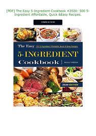 Pdf The Easy 5 Ingredient Cookbook 2020 500 5 Ingredient Affordable Quick Easy Recipes Quick Easy Meals Easy Meals Quick Easy