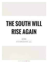 The South Will Rise Again Picture Quotes