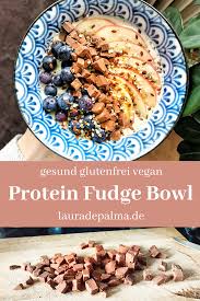 Gesunde Protein Fudge Bowl Laura De Palma Fruhstuck Fruhstuck Rezept Lebensmittel Essen Zuckerfreie Rezepte Glutenfreies Fruhstuck