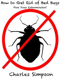 With this video you can be sure to make sure you actually have bed bugs and get rid of them fast. How To Get Rid Of Bed Bugs Don T Hire An Exterminator Until You Read This Kindle Edition By Simpson Charles Crafts Hobbies Home Kindle Ebooks Amazon Com