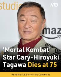 Cary-Hiroyuki Tagawa, a Tokyo-born actor known for his roles in the film  “Mortal Kombat” and TV series ""The Man in the High Castle,"" has died. He  was 75.