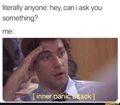 Literally Anyone Hey Can I Ask You Something Me Ifunny Really Funny Memes Funny Relatable Memes Funny Memes
