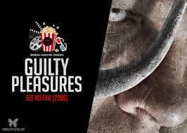 Guilty Pleasures: See No Evil (2006) - Morbidly Beautiful
