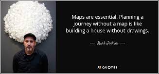 Check spelling or type a new query. Mark Jenkins Quote Maps Are Essential Planning A Journey Without A Map Is