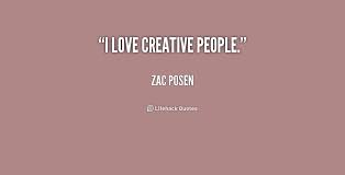 I love creative people. - Zac Posen at Lifehack Quotes via Relatably.com