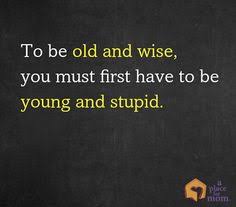 Being Young Quotes on Pinterest | Aging Quotes, Forgiveness Tattoo ... via Relatably.com